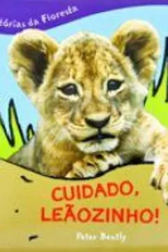 Livro Cuidado, Leãozinho ! - Coleção Histórias da Floresta - Resumo, Resenha, PDF, etc.