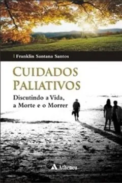 Livro Cuidados Paliativos. Discutindo A Vida, A Morte E O Morrer - Resumo, Resenha, PDF, etc.