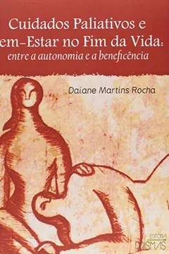 Livro Cuidados Paliativos e Bem-estar no Fim da Vida. Entre a Autonomia e a Beneficência - Resumo, Resenha, PDF, etc.