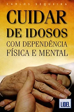 Livro Cuidar de Idosos com Dependência Física e Mental - Resumo, Resenha, PDF, etc.