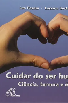 Livro Cuidar do Ser Humano. Ciência, Ternura e Ética - Resumo, Resenha, PDF, etc.