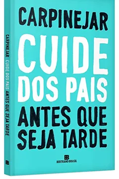Livro Cuide dos Pais Antes que Seja Tarde - Resumo, Resenha, PDF, etc.