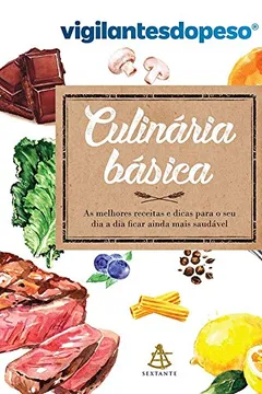Livro Culinária básica: As melhores receitas e dicas para o seu dia a dia ficar ainda mais saudável - Resumo, Resenha, PDF, etc.