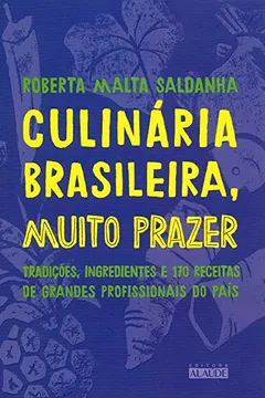 Livro Culinária brasileira, muito prazer: Tradições, ingredientes e 170 receitas de grandes profissionais do país - Resumo, Resenha, PDF, etc.