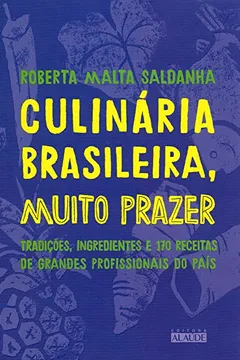 Capa do livro Culinária brasileira, muito prazer: Tradições, ingredientes e 170 receitas de grandes profissionais do país