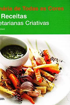 Livro Culinária de Todas as Cores. 200 Receitas Vegetarianas Criativas - Resumo, Resenha, PDF, etc.