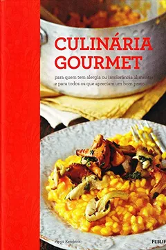 Livro Culinária Gourmet. Para Quem Tem Alergia ou Intolerância Alimentar e Para Todos os que Apreciam Um Bom Prato - Resumo, Resenha, PDF, etc.