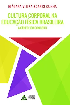 Livro Cultura Corporal na Educação Física Brasileira. A Gênese do Conceito - Resumo, Resenha, PDF, etc.