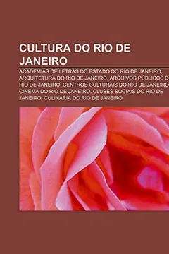 Livro Cultura Do Rio de Janeiro: Academias de Letras Do Estado Do Rio de Janeiro, Arquitetura Do Rio de Janeiro, Arquivos Publicos Do Rio de Janeiro - Resumo, Resenha, PDF, etc.