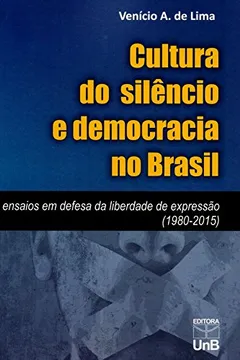 Livro Cultura do Silêncio e Democracia no Brasil. Ensaios em Defesa da Liberdade de Expressão. 1980-2015 - Resumo, Resenha, PDF, etc.