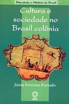 Livro Cultura e Sociedade no Brasil Colônia - Coleção Discutindo a História do Brasil - Resumo, Resenha, PDF, etc.