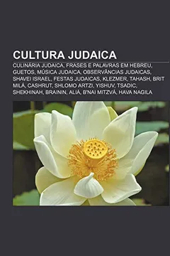 Livro Cultura judaica: Culinária judaica, Frases e palavras em hebreu, Guetos, Música judaica, Observâncias judaicas, Shavei Israel, Festas judaicas - Resumo, Resenha, PDF, etc.
