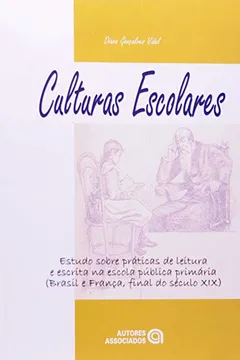 Livro Culturas Escolares. Estudos Sobre Práticas de Leitura e Escrita na Escola Pública Primaria - Resumo, Resenha, PDF, etc.
