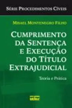 Livro Cumprimento da Sentença e Execução do Título Extrajudicial. Teoria e Prática - Série Procedimentos Cíveis - Resumo, Resenha, PDF, etc.