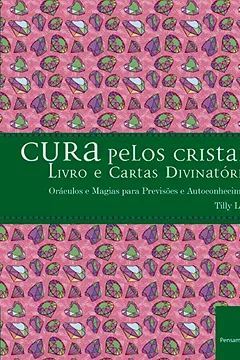 Livro Cura Pelos Cristais: Oráculos e Magias para Previsões e Autoconhecimento - Resumo, Resenha, PDF, etc.