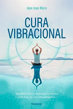 Livro Cura Vibracional: Equilíbrio Físico, Emocional e Mental com Base no seu Tipo Energético - Resumo, Resenha, PDF, etc.