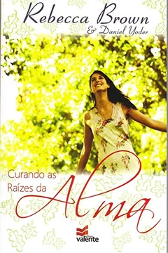 Livro Curando as Raízes da Alma - Resumo, Resenha, PDF, etc.
