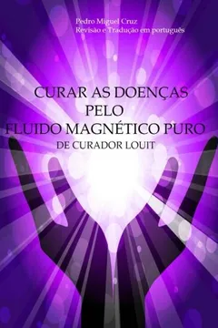 Livro Curar as Doencas Pelo Fluido Magnetico Puro - Resumo, Resenha, PDF, etc.