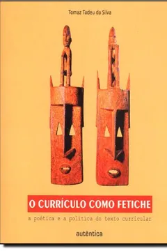 Livro Currículo com Fetiche. A Poética e Política do Texto - Resumo, Resenha, PDF, etc.