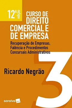 Livro Curso de Direito Comercial e de Empresa. Recuperação de Empresas, Falência e Procedimentos Concursais Administrativos - Volume 3 - Resumo, Resenha, PDF, etc.