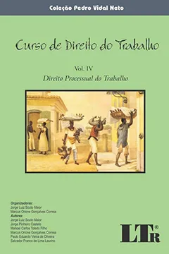 Livro Curso de Direito do Trabalho. Direito Processual do Trabalho - Volume IV - Resumo, Resenha, PDF, etc.