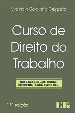 Livro Curso de direito do trabalho: Obra revista, atualizada e ampliada, conforme Lei n. 13.467/17 e MPr. N. 808/17 - Resumo, Resenha, PDF, etc.