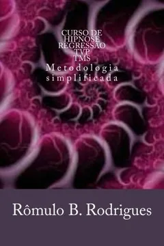 Livro Curso de Hipnose, Regressao, Tvp, Tms: Metodologia Simplificada - Resumo, Resenha, PDF, etc.
