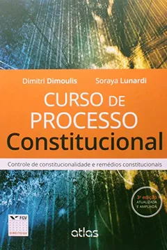 Livro Curso de Processo Constitucional. Controle de Constitucionalidade e Remédios Constitucionais - Resumo, Resenha, PDF, etc.
