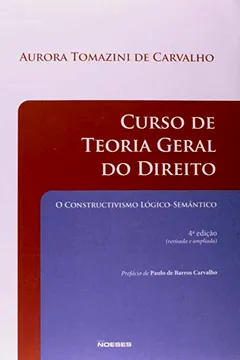 Livro Curso de Teoria Geral do Direito. O Constructivismo Lógico-Semântico - Resumo, Resenha, PDF, etc.