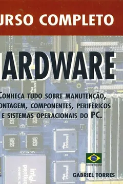 Livro Custo Completo Hardward Conheca Tudo Sobre Manutencao, Montagem, Componentes, Perifericos E Sistemas Operacionais Do Pc - Resumo, Resenha, PDF, etc.