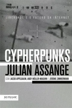 Livro Cypherpunks. Liberdade e o Futuro da Internet - Resumo, Resenha, PDF, etc.