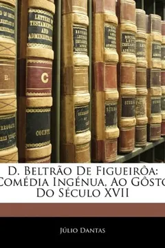 Livro D. Beltrao de Figueiroa: Comedia Ingenua, Ao Gosto Do Seculo XVII - Resumo, Resenha, PDF, etc.