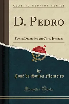 Livro D. Pedro: Poema Dramatico em Cinco Jornadas (Classic Reprint) - Resumo, Resenha, PDF, etc.