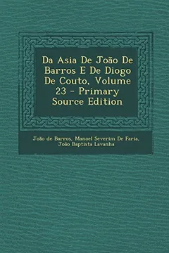 Livro Da Asia de Joao de Barros E de Diogo de Couto, Volume 23 - Resumo, Resenha, PDF, etc.