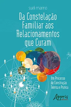 Livro Da Constelação Familiar aos Relacionamentos que Curam. Um Processo de Construção Teórica e Prática - Resumo, Resenha, PDF, etc.