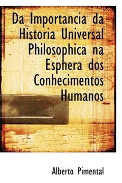 Livro Da Importancia Da Historia Universal Philosophica Na Esphera DOS Conhecimentos Humanos - Resumo, Resenha, PDF, etc.
