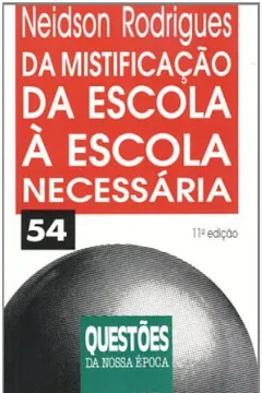 Livro Da Mistificação Da Escola À Escola Necessária - Resumo, Resenha, PDF, etc.