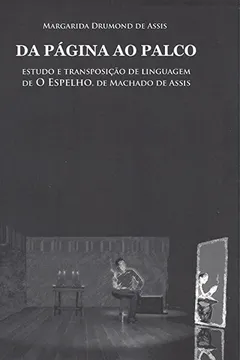 Livro Da Página ao Palco. Estudo e Transposição de Linguagem de o Espelho, de Machado de Assis - Resumo, Resenha, PDF, etc.
