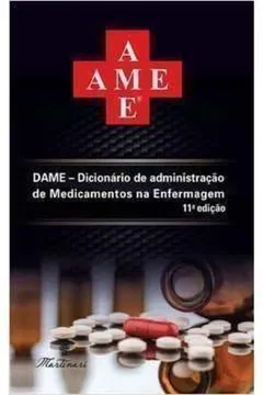 Livro Dame. Dicionário de Administração de Medicamentos na Enfermagem - Resumo, Resenha, PDF, etc.