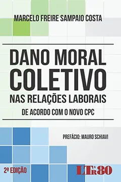 Livro Dano Moral Coletivo nas Relações Laborais de Acordo com o Novo CPC - Resumo, Resenha, PDF, etc.