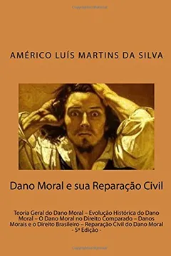 Livro Dano Moral E Sua Reparacao Civil: Teoria Geral Do Dano Moral - Evolucao Historica Do Dano Moral - O Dano Moral No Direito Comparado - Danos Morais E O - Resumo, Resenha, PDF, etc.