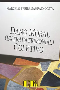 Livro Dano Moral ( Extrapatrimonial) Coletivo - Resumo, Resenha, PDF, etc.