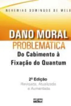 Livro Dano Moral. Problemática. Do Cabimento à Fixação do Quantum - Resumo, Resenha, PDF, etc.