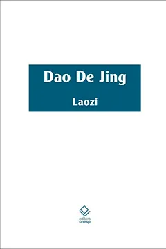 Livro Dao de Jing. Escritura do Caminho e Escritura da Virtude com os Comentários do Senhor às Margens do Rio - Resumo, Resenha, PDF, etc.