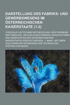 Livro Darstellung Des Fabriks- Und Gewerbswesens Im Osterreichischen Kaiserstaate; Vorzuglich in Technischer Beziehung. Beschreibung Der Fabricate, Welche I - Resumo, Resenha, PDF, etc.