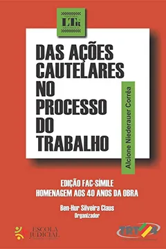 Livro Das Ações Cautelares no Processo do Trabalho. A Concessão de Medidas Cautelares de Ofício - Resumo, Resenha, PDF, etc.