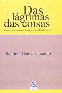 Livro Das Lágrimas Das Coisas. Estudos Sobre O Conceito De Natureza - Resumo, Resenha, PDF, etc.