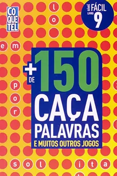 Livro + de 150 Caça Palavras e Muitos Outros Jogos - Livro 9. Nível Fácil - Resumo, Resenha, PDF, etc.