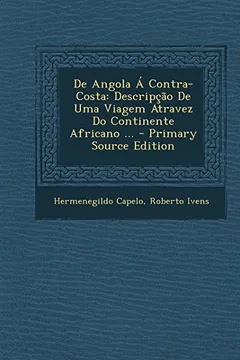Capa do livro de Angola a Contra-Costa: Descripcao de Uma Viagem Atravez Do Continente Africano ... - Primary Source Edition