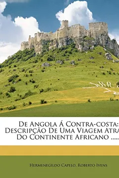 Capa do livro de Angola Contra-Costa: Descrip O de Uma Viagem Atravez Do Continente Africano ......